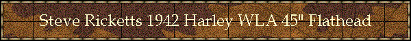 Steve Ricketts 1942 Harley WLA 45" Flathead